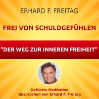 Frei von Schuldgefühlen - Der Weg zur inneren Freiheit