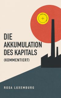 Die Akkumulation des Kapitals (Kommentiert)