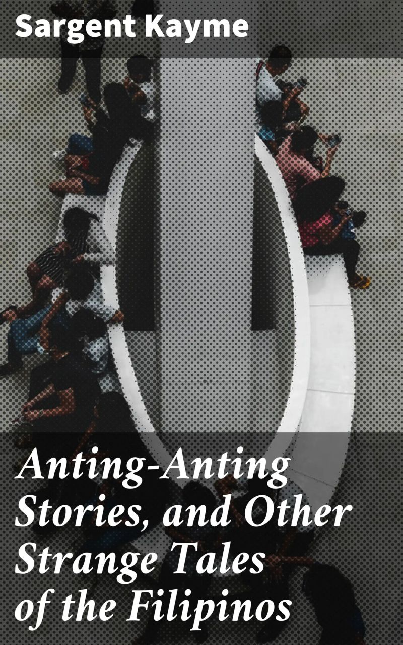 Anting-Anting Stories, and Other Strange Tales of the Filipinos