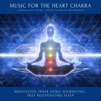 Music for the Heart Chakra: A Magical Sonic Journey - Perfect for Healing & Unwinding