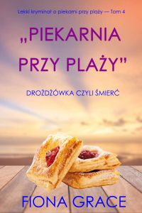 Piekarnia przy plaży: Drożdżówka czyli śmierć  (Lekki kryminał o piekarni przy plaży — Tom 4)