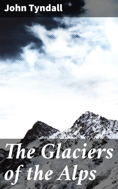 The Glaciers of the Alps