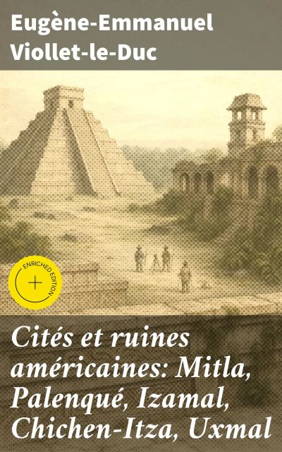 Cités et ruines américaines: Mitla, Palenqué, Izamal, Chichen-Itza, Uxmal