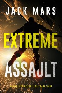 Extreme Assault (An Axel Strike Action Thriller—Book 8)
