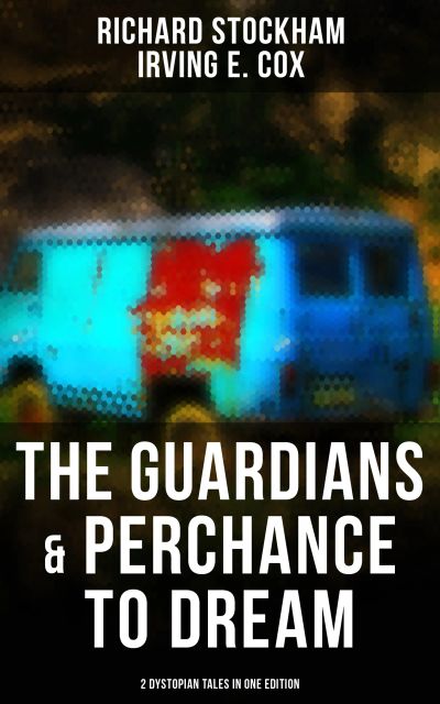 The Guardians & Perchance to Dream (2 Dystopian Tales in One Edition)