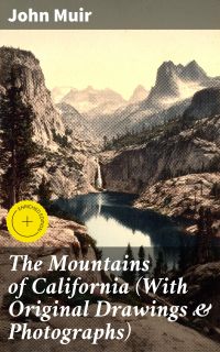 The Mountains of California (With Original Drawings & Photographs)