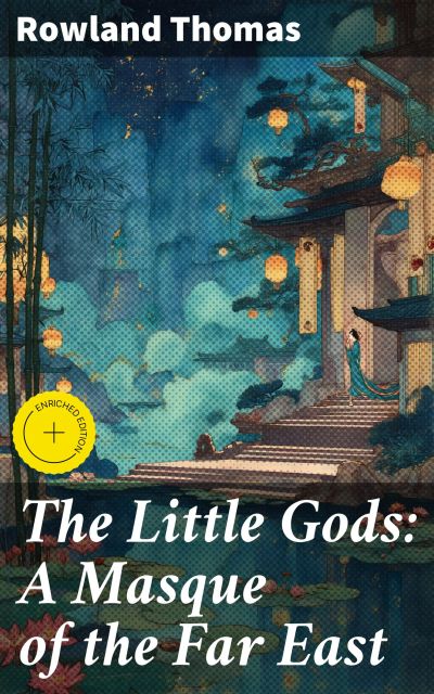 The Little Gods: A Masque of the Far East