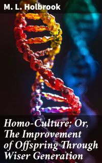 Homo-Culture; Or, The Improvement of Offspring Through Wiser Generation