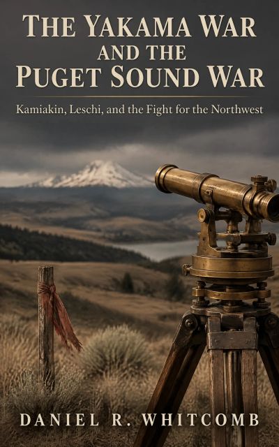 The Yakama War and the Puget Sound War: Kamiakin, Leschi, and the Fight for the Northwest