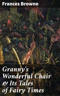 Granny's Wonderful Chair & Its Tales of Fairy Times