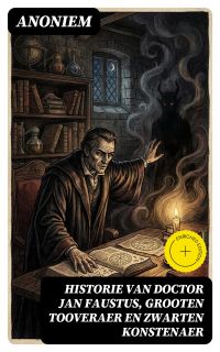 Historie van Doctor Jan Faustus, grooten tooveraer en zwarten konstenaer