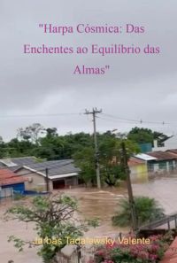 "harpa Cósmica: Das Enchentes Ao Equilíbrio Das Almas"