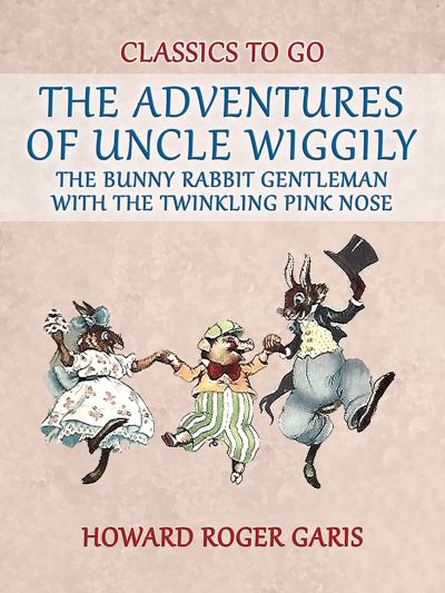 The Adventures of Uncle Wiggily, the Bunny Rabbit Gentleman with the Twinkling Pink Nose