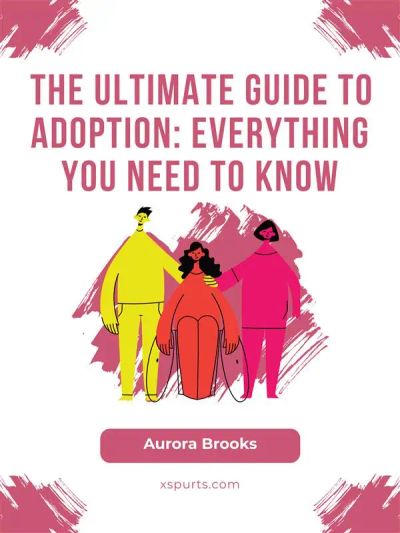The Ultimate Guide to Adoption- Everything You Need to Know