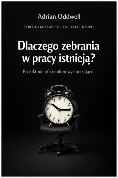 Dlaczego zebrania w pracy istnieją - o nikt nie ufa mailom wystarczająco
