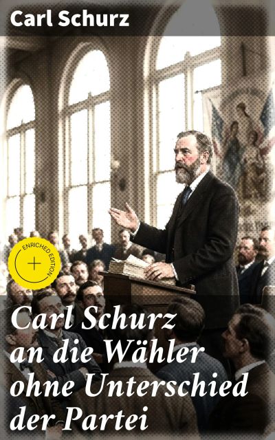 Carl Schurz an die Wähler ohne Unterschied der Partei