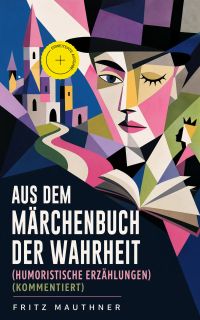 Aus dem Märchenbuch der Wahrheit (Humoristische Erzählungen) (Kommentiert)