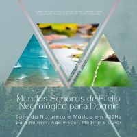 Mundos Sonoros de Efeito Neurológico para Dormir: Sons da Natureza e Música em 432Hz para Relaxar, Adormecer, Meditar e Curar
