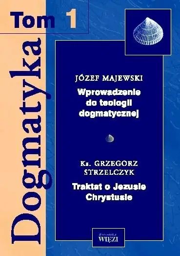 Dogmatyka T.1. Wprowadzenie do teologii dogmatycznej. Traktat o Jezusie Chrystusie