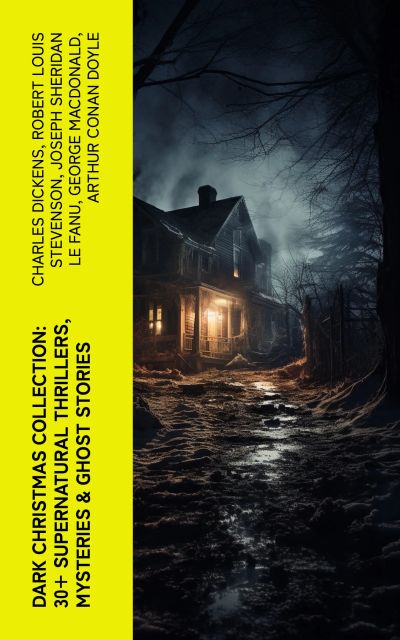 Dark Christmas Collection: 30+ Supernatural Thrillers, Mysteries & Ghost Stories