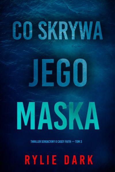 Co skrywa jego maska (Thriller sensacyjny o Casey Faith — Tom 3)