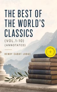 The Best of the World's Classics (Vol.1-10) (Annotated)