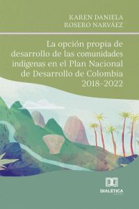 La opción propia de desarrollo de las comunidades indígenas en el Plan Nacional de Desarrollo de Colombia 2018-2022