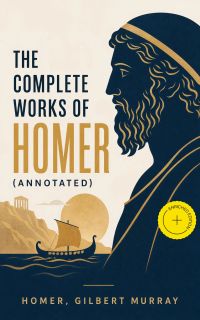 The Complete Works of Homer (Annotated)