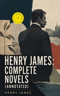Henry James: Complete Novels (Annotated)