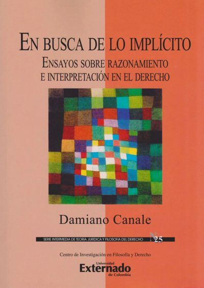 En Busca de lo Implícito. Ensayos Sobre Razonamiento e Interpretación en el Derecho.