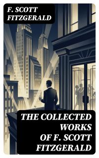 The Collected Works of F. Scott Fitzgerald