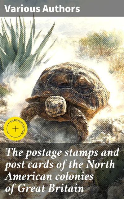 The postage stamps and post cards of the North American colonies of Great Britain