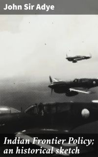 Indian Frontier Policy; an historical sketch