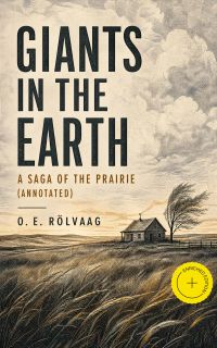 Giants in the Earth: A Saga of the Prairie (Annotated)