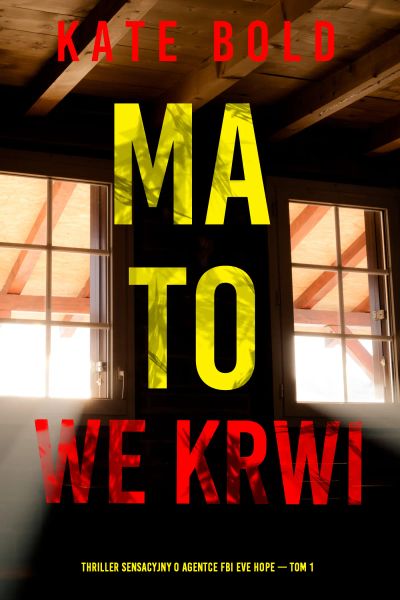 Ma to we krwi (Thriller sensacyjny o agentce FBI Eve Hope — Tom 1)