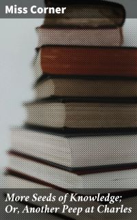 More Seeds of Knowledge; Or, Another Peep at Charles