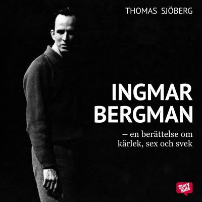 Ingmar Bergman - En berättelse om kärlek, sex och svek cover