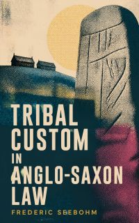 Tribal Custom in Anglo-Saxon Law