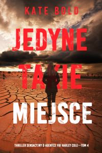 Jedyne takie miejsce (Thriller sensacyjny o agentce FBI Harley Cole—Tom 4)