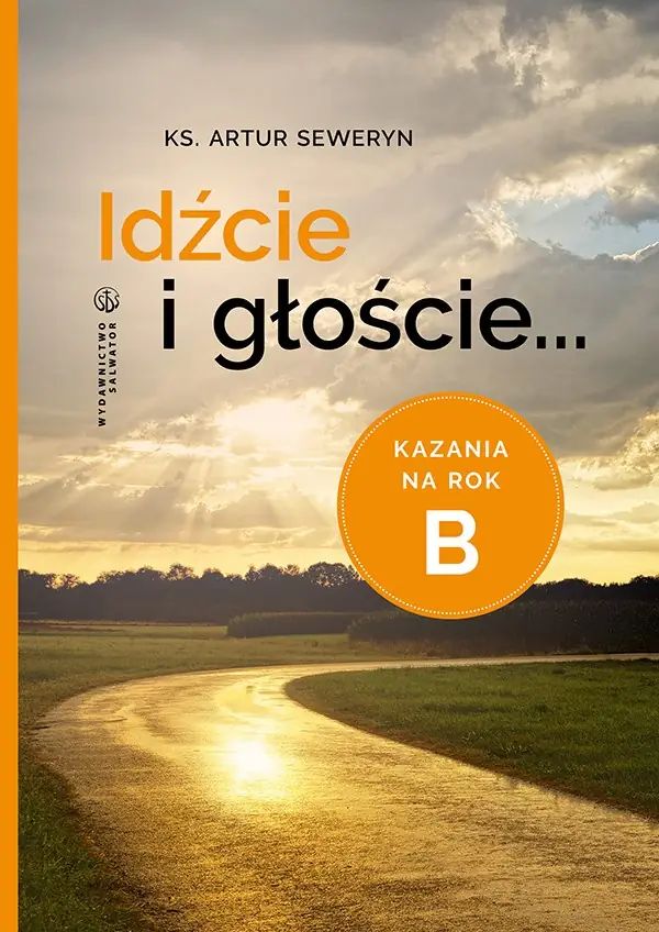 Idźcie i głoście... kazania na rok B