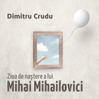 Ziua de naștere a lui Mihai Mihailovici