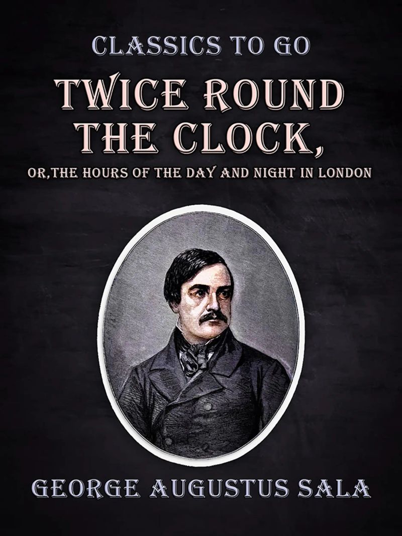 Twice Round the Clock, or, The Hours of the Day and Night in London