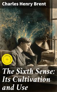 The Sixth Sense: Its Cultivation and Use