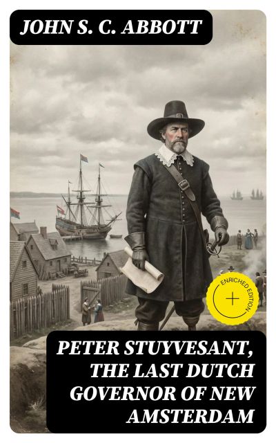 Peter Stuyvesant, the Last Dutch Governor of New Amsterdam
