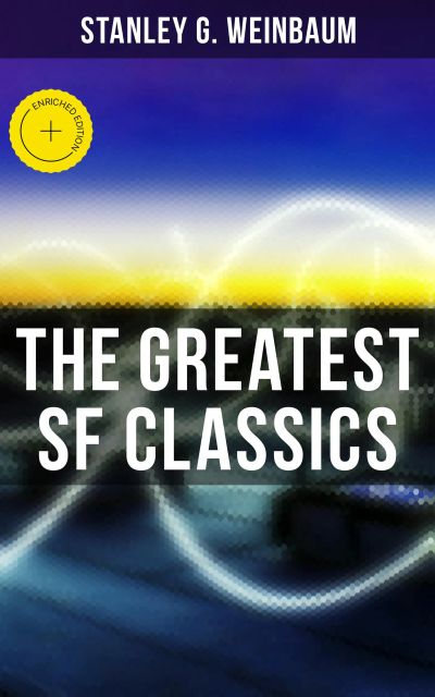 The Greatest SF Classics of Stanley G. Weinbaum