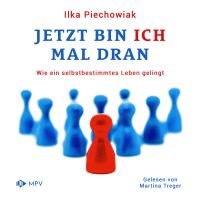 Jetzt bin ich mal dran: Wie ein selbstbestimmtes Leben gelingt