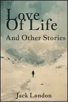 Love Of Life And Other Stories
