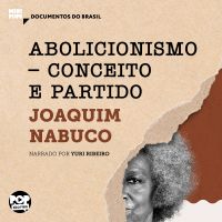 Abolicionismo - Conceito e partido: Trechos selecionados de "O abolicionismo"