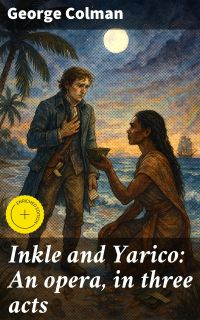 Inkle and Yarico: An opera, in three acts