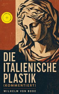 Die Italienische Plastik (Kommentiert)